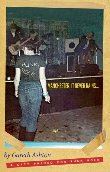 Manchester: It Never Rains - A City Primed for Punk Rock - Gareth Ashton