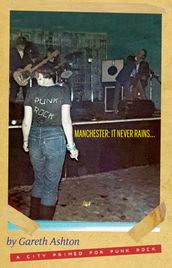 Manchester: It Never Rains - A City Primed for Punk Rock