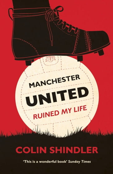 Manchester United Ruined My Life - Colin Shindler