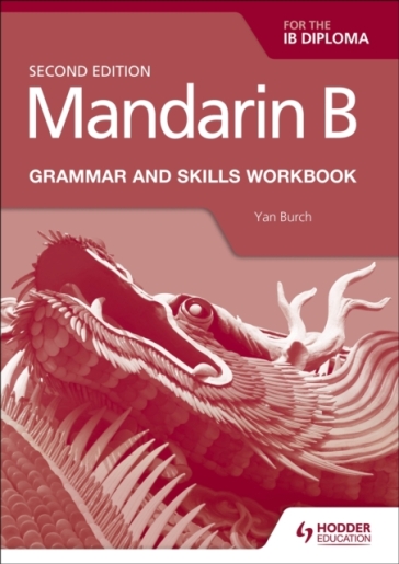 Mandarin B for the IB Diploma Grammar and Skills Workbook - Yan Burch