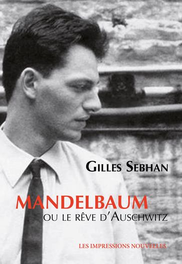 Mandelbaum ou le rêve d'Auschwitz - Gilles SEBHAN