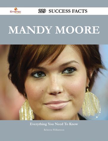 Mandy Moore 229 Success Facts - Everything you need to know about Mandy Moore - Rebecca Williamson