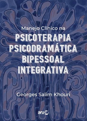 Manejo Clínico na Psicoterapia Psicodramática Bipessoal Integrativa - Georges Salim Khouri