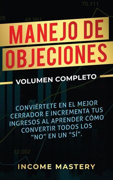 Manejo de Objeciones: Conviértete en el Mejor Cerrador e Incrementa Tus Ingresos - Income Mastery