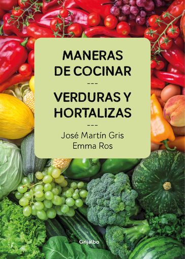 Maneras de cocinar verduras y hortalizas - José Martín Gris - Emma Ros