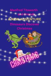 Manfred Titsworth and Friends A New Adventure Dinosaurs Discover Christmas