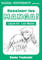 Manga University présente ... Dessiner les mangas ! Leçon #2 : Les mains