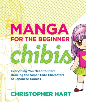Manga for the Beginner Chibis - Christopher Hart