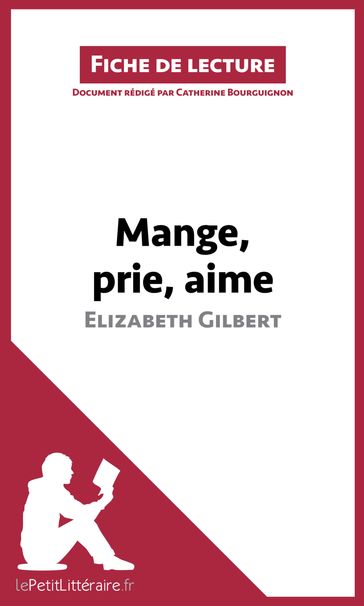 Mange, prie, aime d'Elizabeth Gilbert (Fiche de lecture) - Catherine Bourguignon - lePetitLitteraire