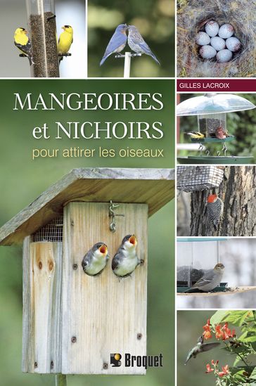 Mangeoires et nichoirs pour attirer les oiseaux - Gilles Lacroix