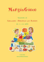 MangiaGioco. Quaderno di educazione alimentare per bambini da 6 a 10 anni.