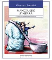 Mangiando s impara. Cucinare con i bambini al nido e a casa