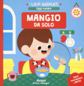 Mangio da solo. I libri animati. Ediz. illustrata