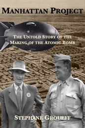 Manhattan Project: The Untold Story of the Making of the Atomic Bomb