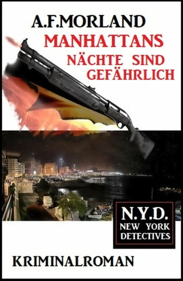 Manhattans Nächte sind gefährlich: N.Y.D. - New York Detectives - A. F. Morland