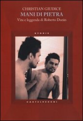 Mani di pietra. Vita e la leggenda di Roberto Duran