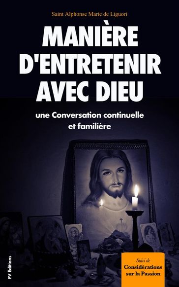 Manière d'entretenir avec Dieu une Conversation continuelle et familière - Saint Alphonse Marie De Liguori