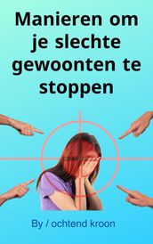 Manieren om je slechte gewoonten te stoppen