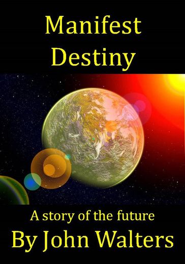 Manifest Destiny: A Story of the Future - John Walters