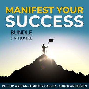 Manifest Your Success Bundle, 3 in 1 Bundle - Phillip Wystam - Timothy Carson - Chuck Anderson