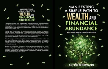 Manifesting a Simple Path To Wealth And Financial Abundance: Your Road Map to Financial Freedom - Sophie Shermann