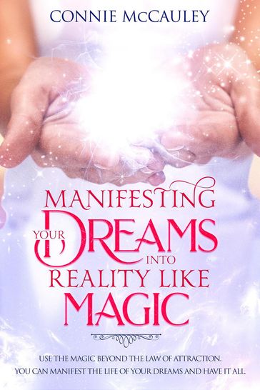 Manifesting Your Dreams Into Reality Like Magic - Connie McCauley