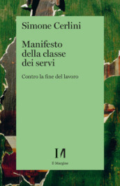 Manifesto della classe dei servi. Contro la fine del lavoro