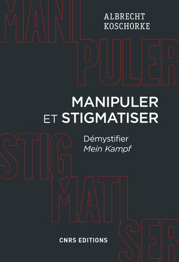 Manipuler et stigmatiser. Démystifier Mein Kampf - Albert Koschorke