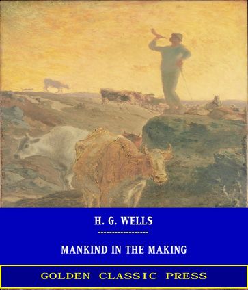 Mankind in the Making - H. G. Wells