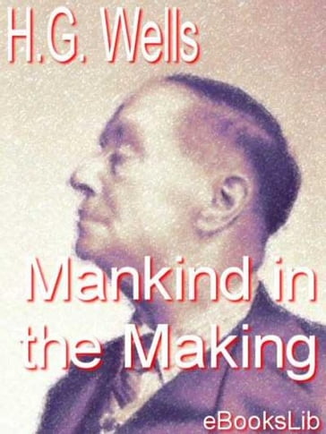 Mankind in the Making - H. Georges Wells
