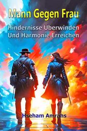 Mann Gegen Frau: Hindernisse Überwinden Und Harmonie Erreichen