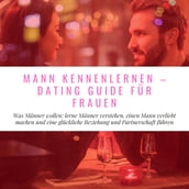 Mann Kennenlernen - Dating Guide für Frauen