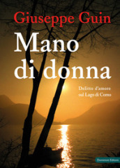 Mano di donna. Delitto d amore sul Lago di Como