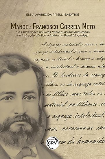 Manoel Francisco Correia Neto e as suas ações políticas frente à institucionalização da instrução pública primária no brasil (1873-1894) - Edna Aparecida Pitelli Sabatine