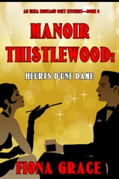 Manoir Thistlewood : Heurts d une Dame (Un Mystère Cosy d Eliza Montagu Livre 6)
