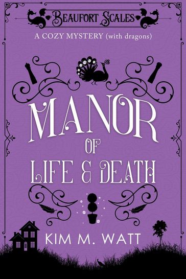 A Manor of Life & Death - A Cozy Mystery (with Dragons) - Kim M. Watt