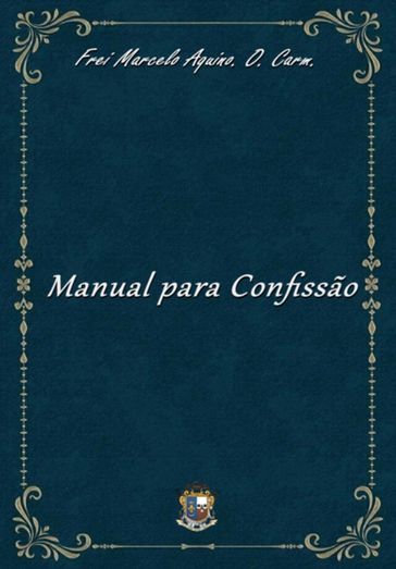 Manual Para Confissão - Frei Marcelo Amaral De Aquino - O. Carm.