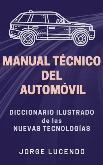 Manual Técnico del Automóvil - Diccionario Ilustrado de las Nuevas Tecnologías - Jorge Lucendo