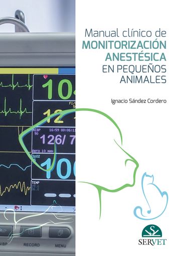Manual clínico de monitorización anestésica en pequeños animales - Ignacio Sández Cordero