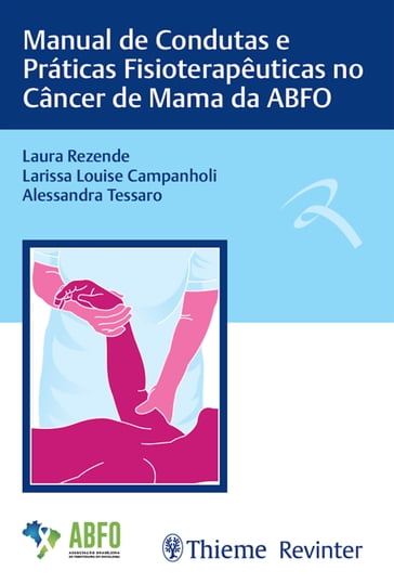 Manual de Condutas e Práticas Fisioterapêuticas no Câncer de Mama da ABFO - Alessandra Tessaro - Larissa Louise Campanholi - Laura Rezende