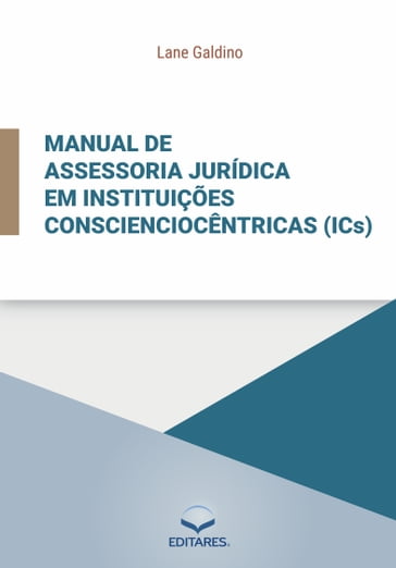 Manual de assessoria jurídica em instituições conscienciocêntricas (ICs). - Lane Galdino