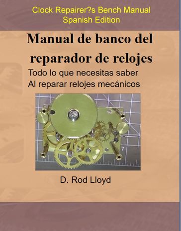 Manual de banco del reparador de relojes - Clock Repairers Bench Manual Spanish - D. Rod Lloyd