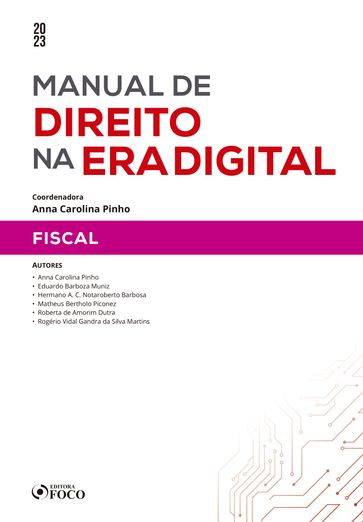 Manual de direito na era digital - Fiscal - Anna Carolina Pinho - Eduardo Barboza Muniz - Hermano A. C. Notaroberto Barbosa - Matheus Bertholo Piconez - Roberta de Amorim Dutra - Rogério Vidal Gandra da Silva Martins