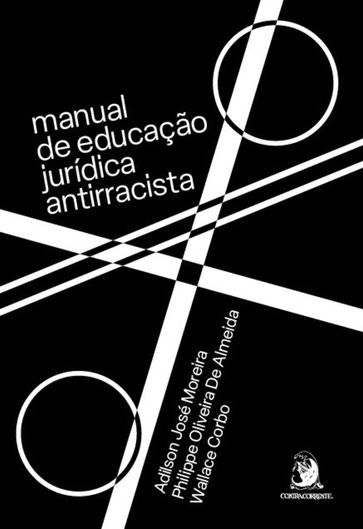 Manual de educação jurídica antirracista - Adilson José Moreira - Philippe Oliveira de Almeida - Wallace Corbo