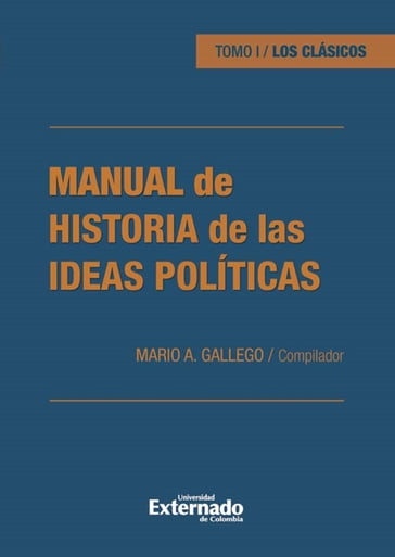 Manual de historia de las ideas políticas - Bernardo Vela Orbegozo - Diego Restrepo Londoño - Enrique Ferrer Corredor - Héctor Rojas Jiménez - Magda Catalina Jiménez - Mario A. Gallego G