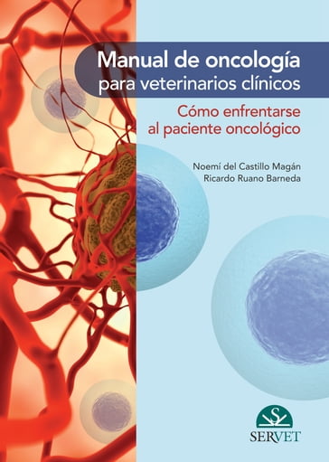 Manual de oncología para veterinarios clínicos. Cómo enfrentarse al paciente oncológico - Noemí Del Castillo - Ricardo Ruano Barneda