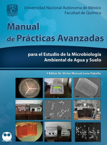 Manual de prácticas avanzadas para el estudio de la Microbiología ambiental de agua y suelo - Víctor Manuel Luna Pabello