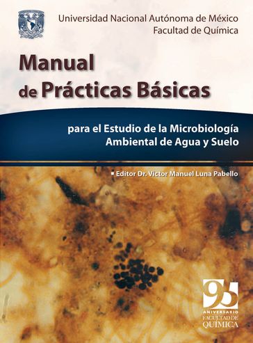 Manual de prácticas básicas para el estudio de la Microbiología ambiental de agua y suelo - Víctor Manuel Luna Pabello