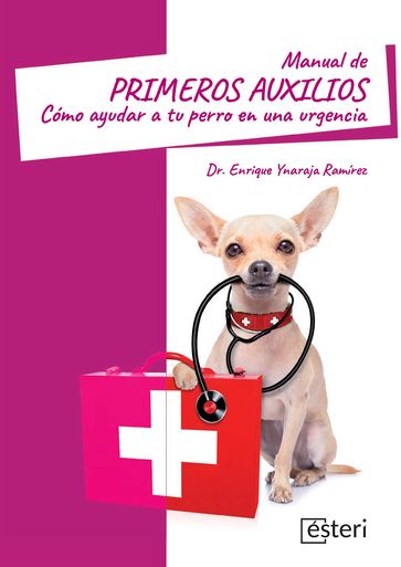 Manual de primeros auxilios: cómo ayudar a tu perro en una urgencia - Enrique Ynaraja Ramírez