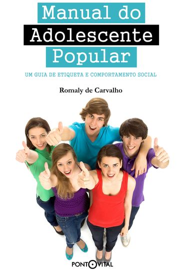 Manual do Adolescente Popular: um guia de etiqueta e comportamento social. - Romaly de Carvalho